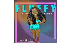 Nadia Batson Brings Ladies Anthem “Fluffy”