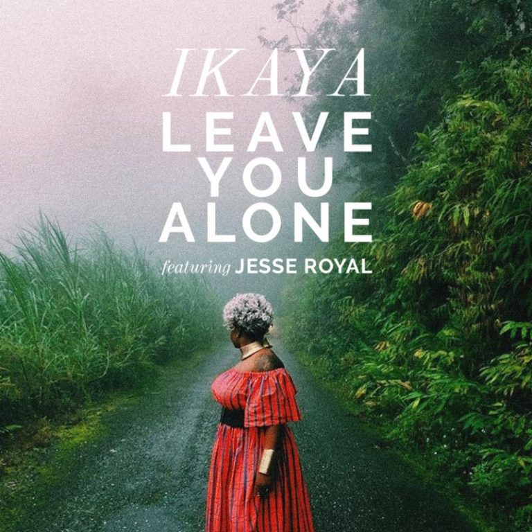 IKAYA RELEASES VIDEO FOR ‘LEAVE YOU ALONE’ FEATURING JESSE ROYAL
