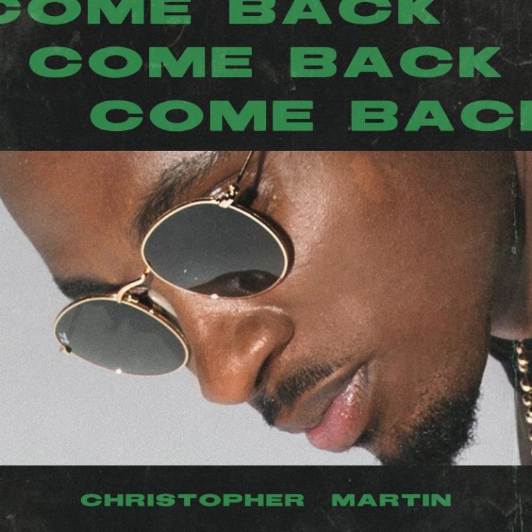CHRISTOPHER MARTIN BACK WITH NEW SINGLE AND VIDEO “COME BACK” TODAY