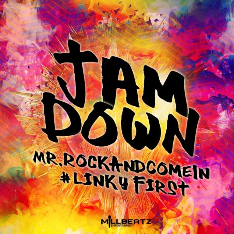NEW Mr Rock and Come in #LinkyFirst – Jam Down (Jam Down Riddim)| AVAILABLE NOW!!